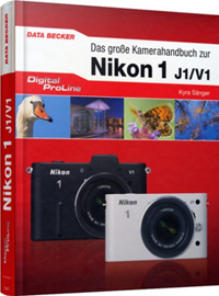 Das große Kamerahandbuch zur Nikon 1 J1/V1 - Digital ProLine